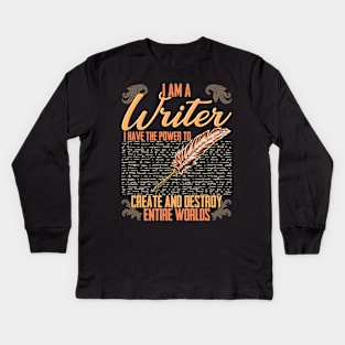 I AM A Writer I Have The Power To Create And Destroy Entire Worlds Kids Long Sleeve T-Shirt